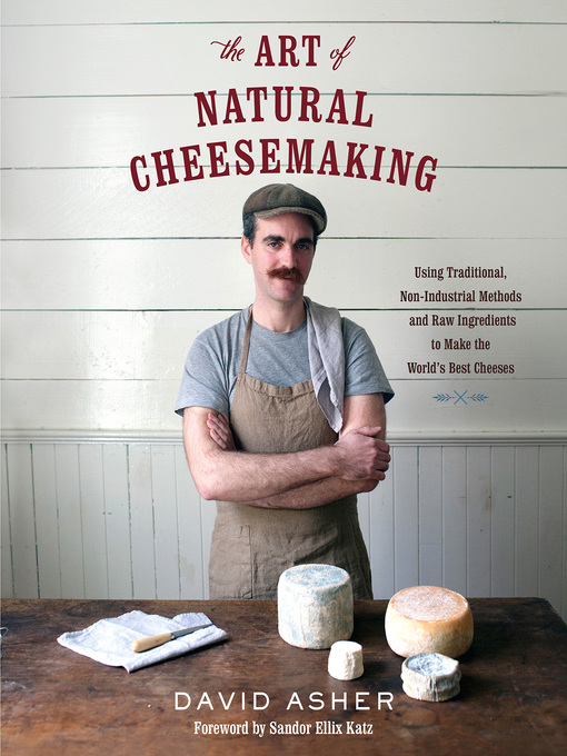 Title details for The Art of Natural Cheesemaking by David Asher - Available
